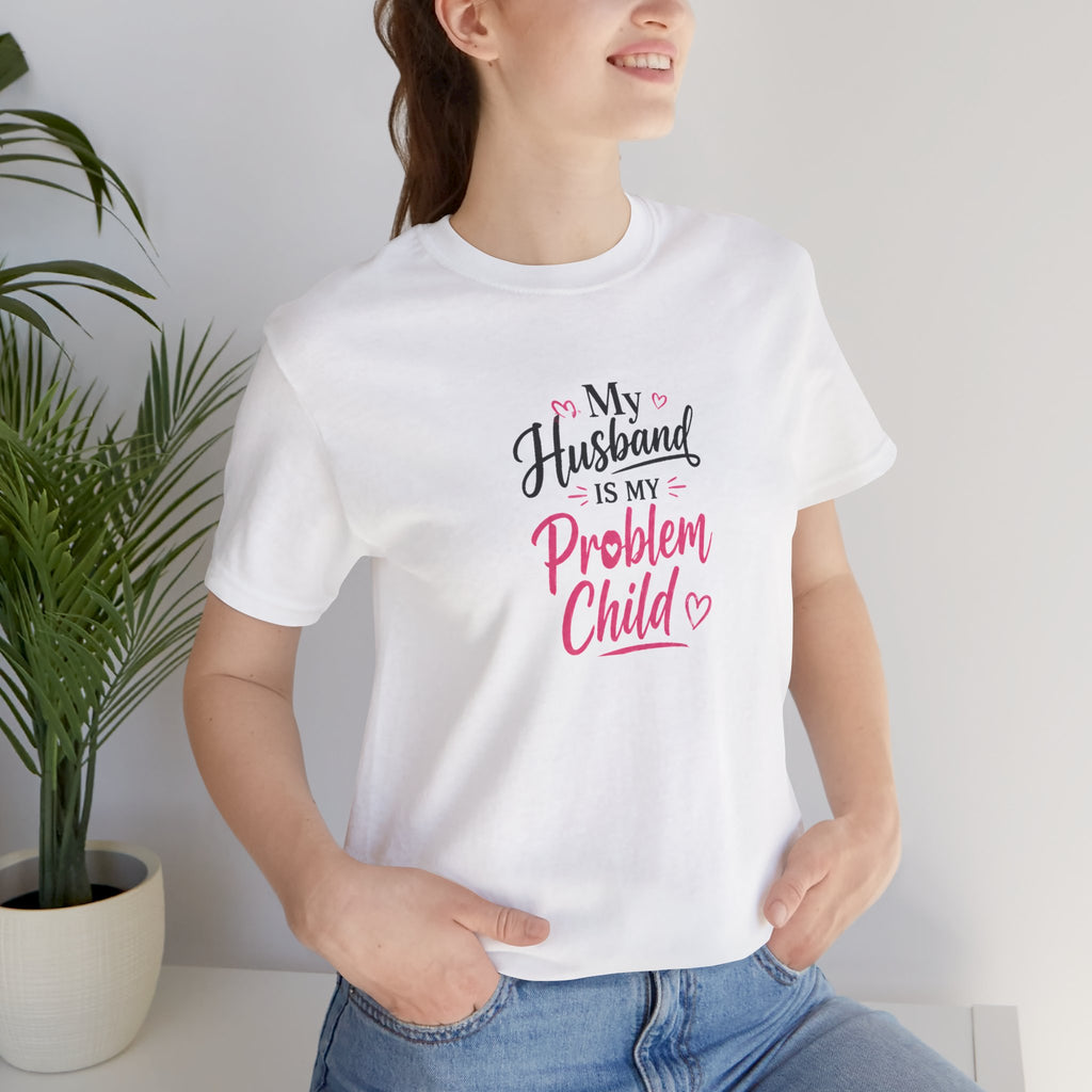 My Husband Is My Problem Child Tee – Funny Mom Wife Graphic T-Shirt