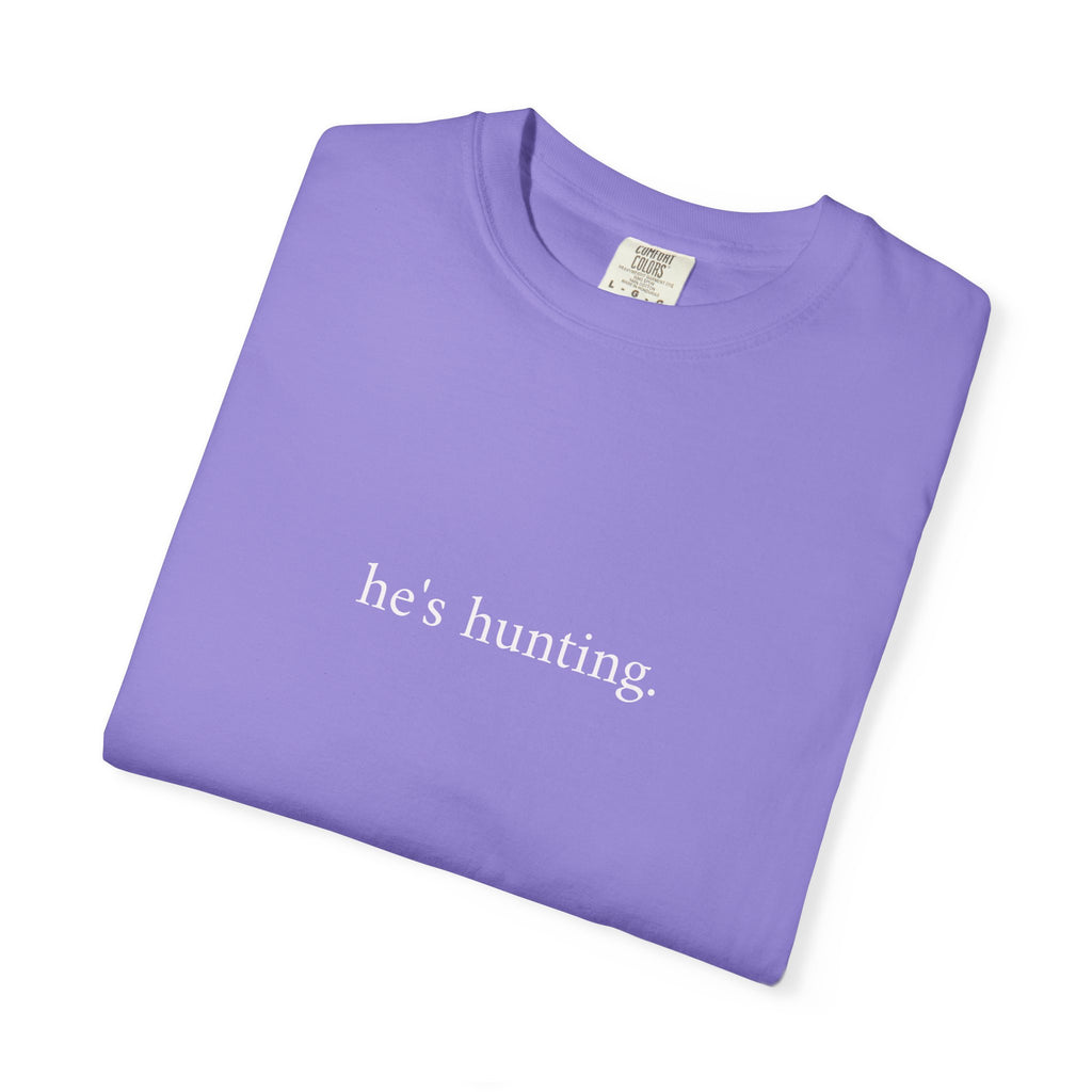 He's Hunting T-Shirt — Minimalist Hunting Tee for Outdoorsmen