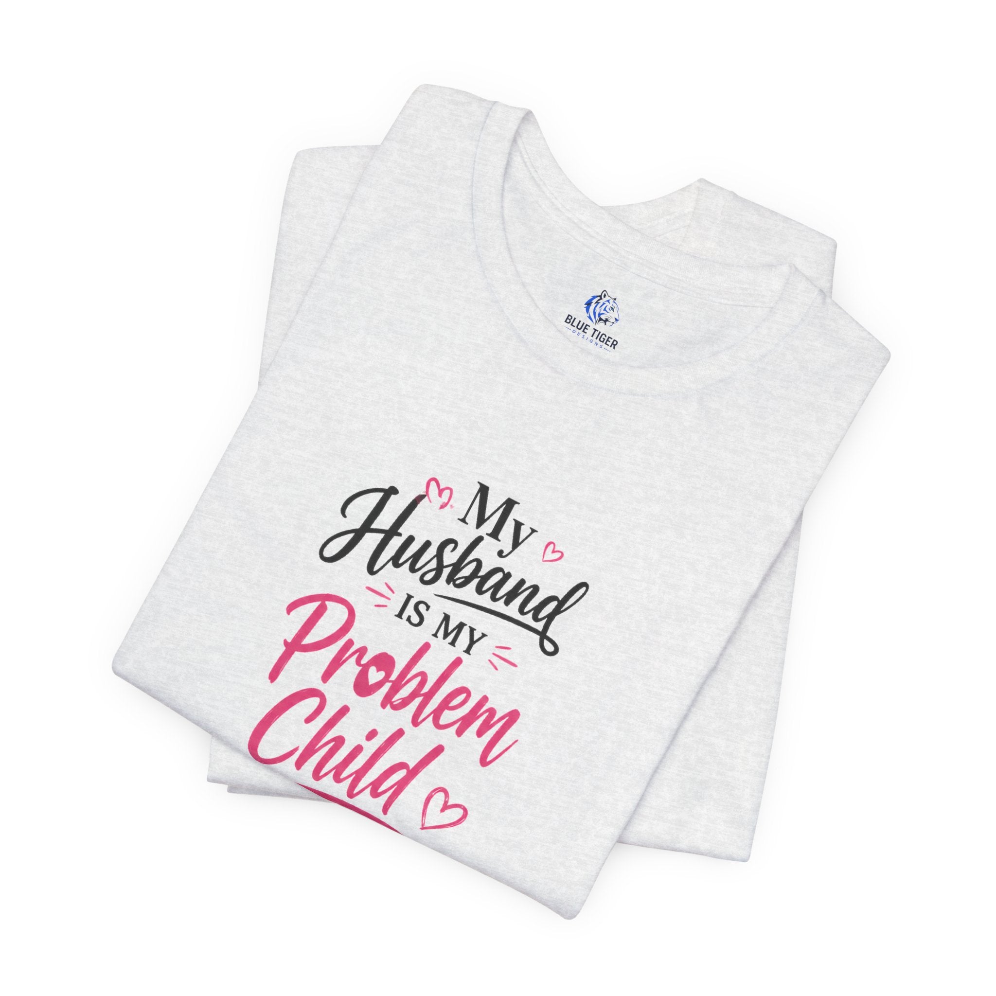 My Husband Is My Problem Child Tee – Funny Mom Wife Graphic T-Shirt