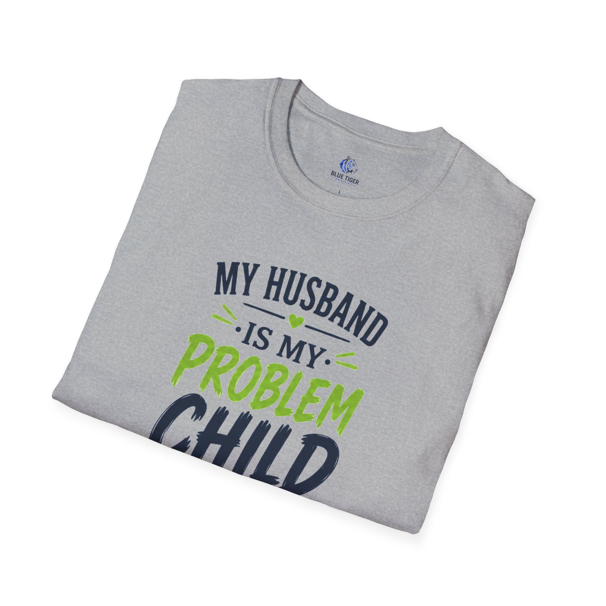 My Husband Is My Problem Child T-Shirt — Funny Marriage Humor Tee