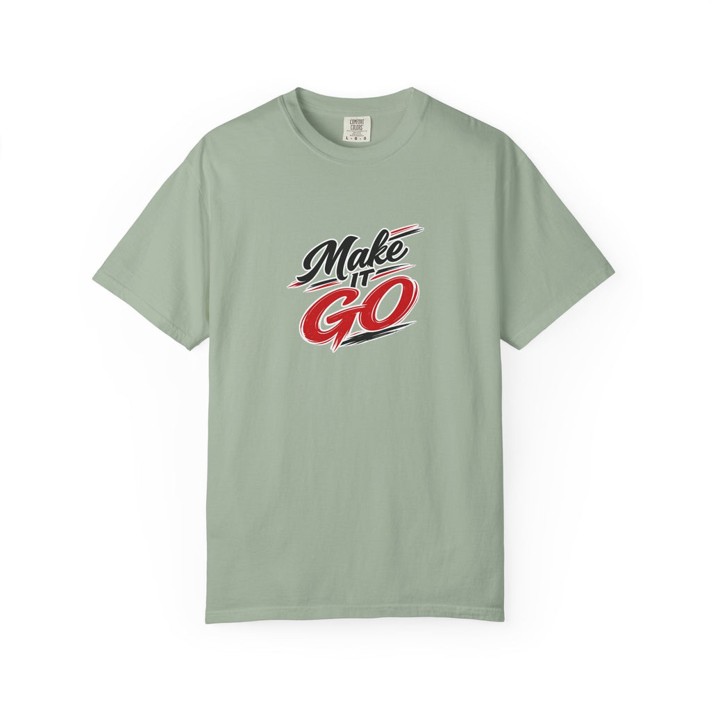 Make It Go T-Shirt — Motivational Graphic Tee