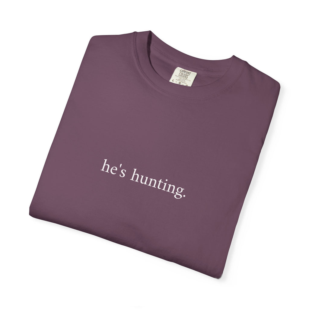 He's Hunting T-Shirt — Minimalist Hunting Tee for Outdoorsmen