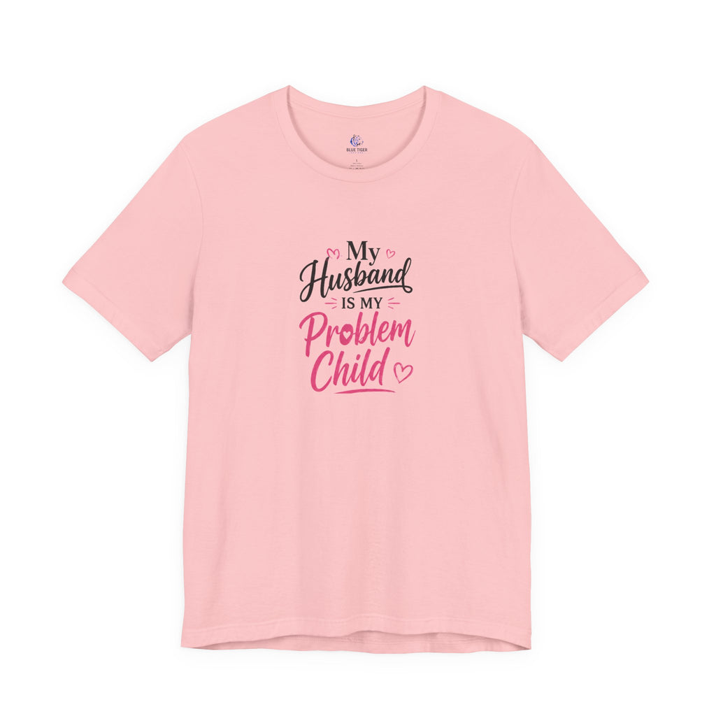 My Husband Is My Problem Child Tee – Funny Mom Wife Graphic T-Shirt