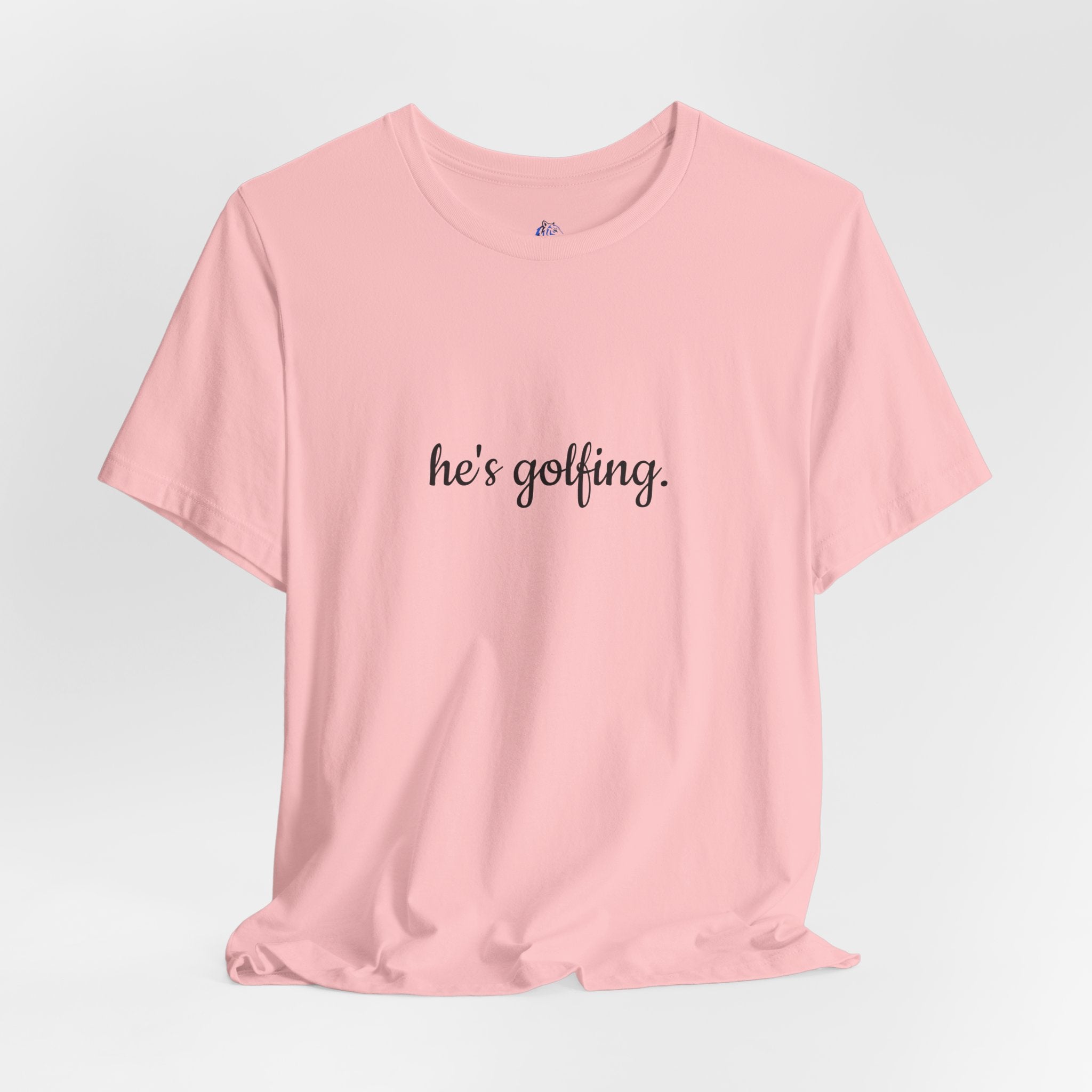 He's Golfing T‑Shirt — Funny Golf Lover Tee for Husband, Dad, or Boyfriend