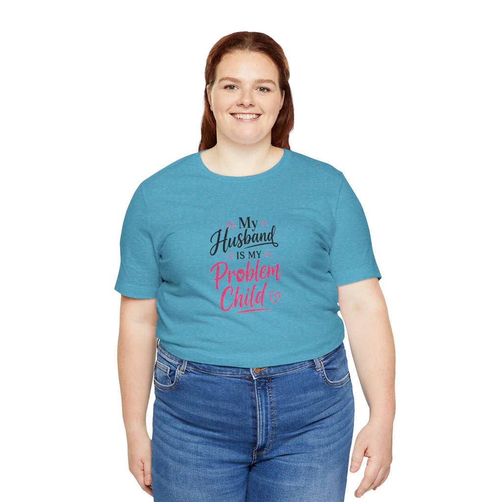 My Husband Is My Problem Child Tee – Funny Mom Wife Graphic T-Shirt