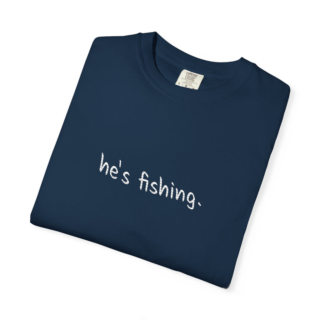 He's Fishing T-Shirt — Casual Outdoor Graphic Tee for Wife, Girlfriend, Mother