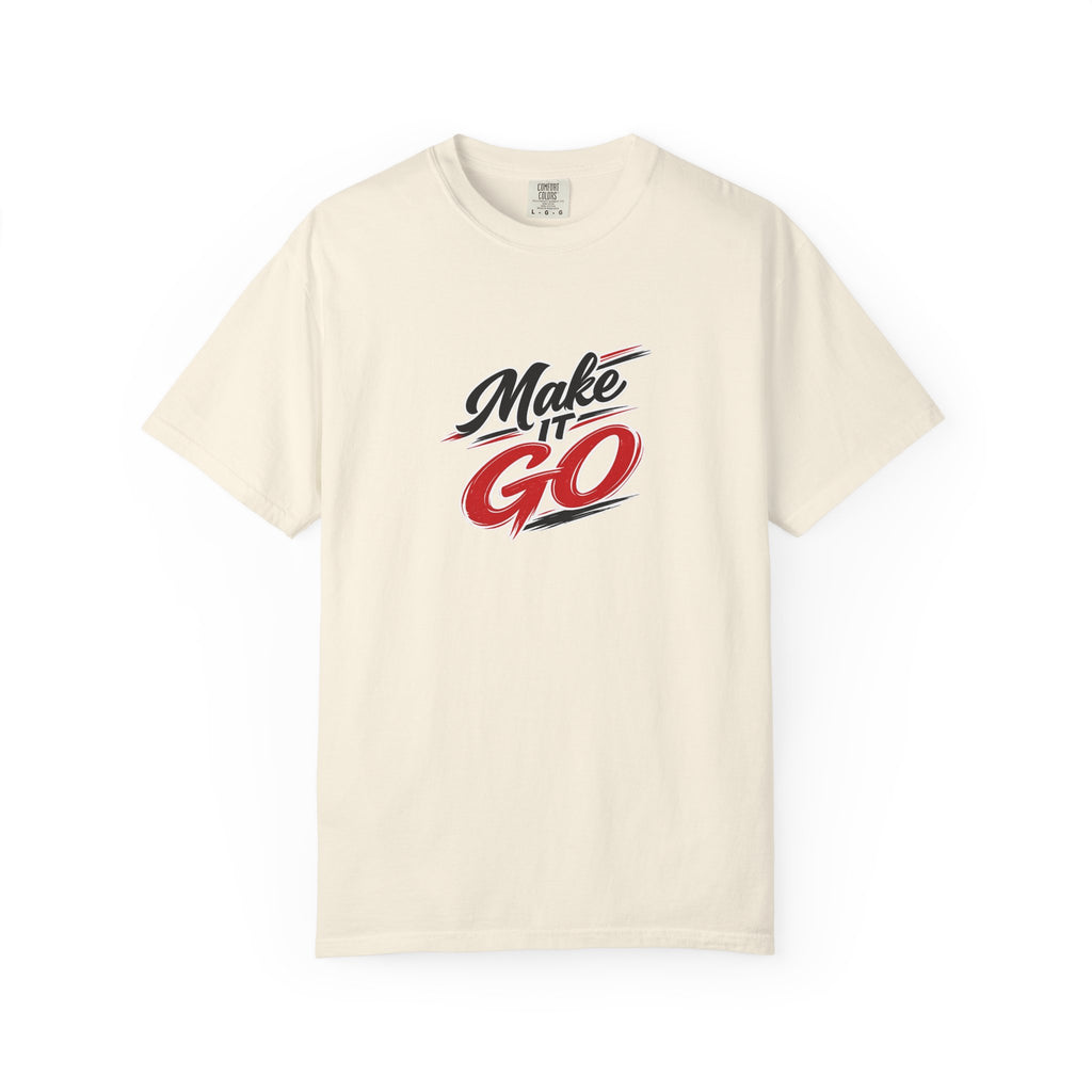 Make It Go T-Shirt — Motivational Graphic Tee