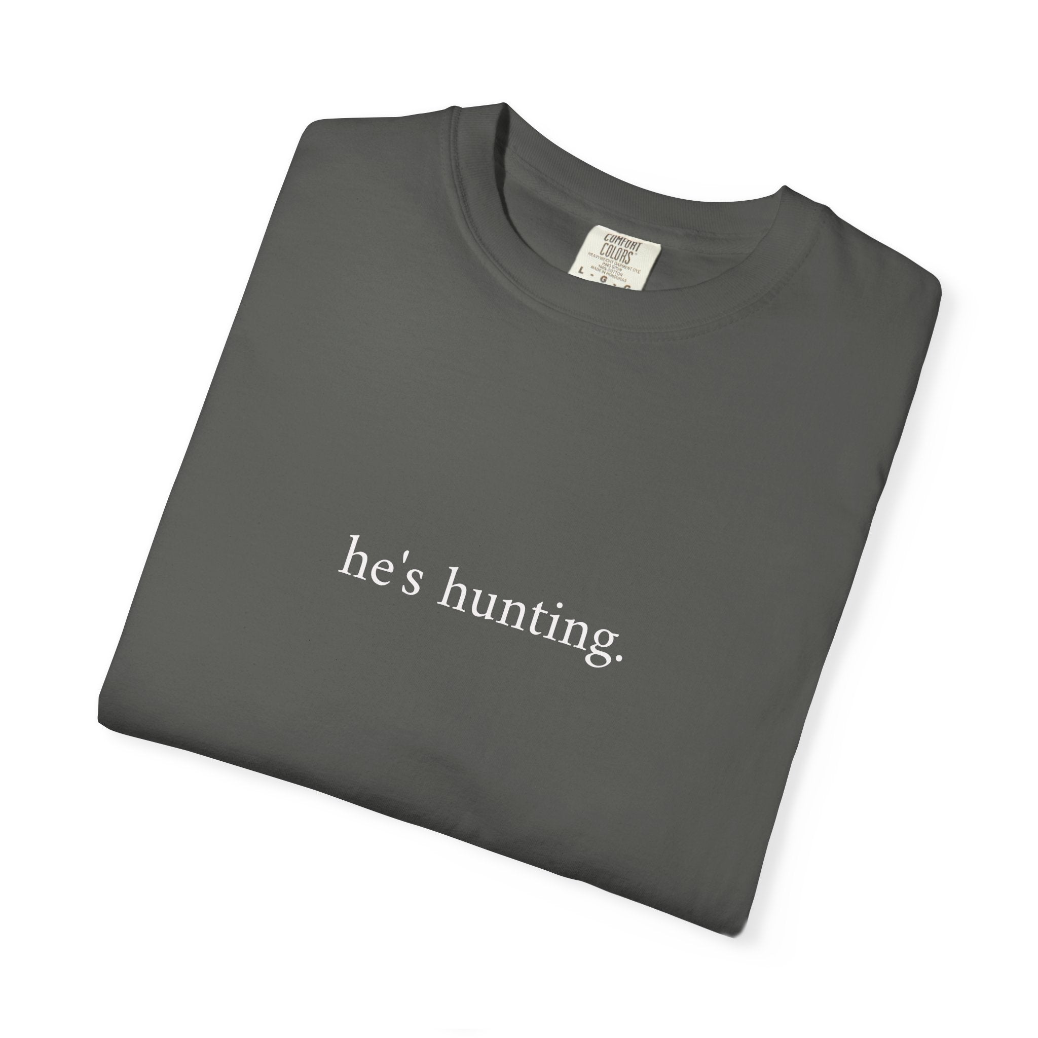 He's Hunting T-Shirt — Minimalist Hunting Tee for Outdoorsmen