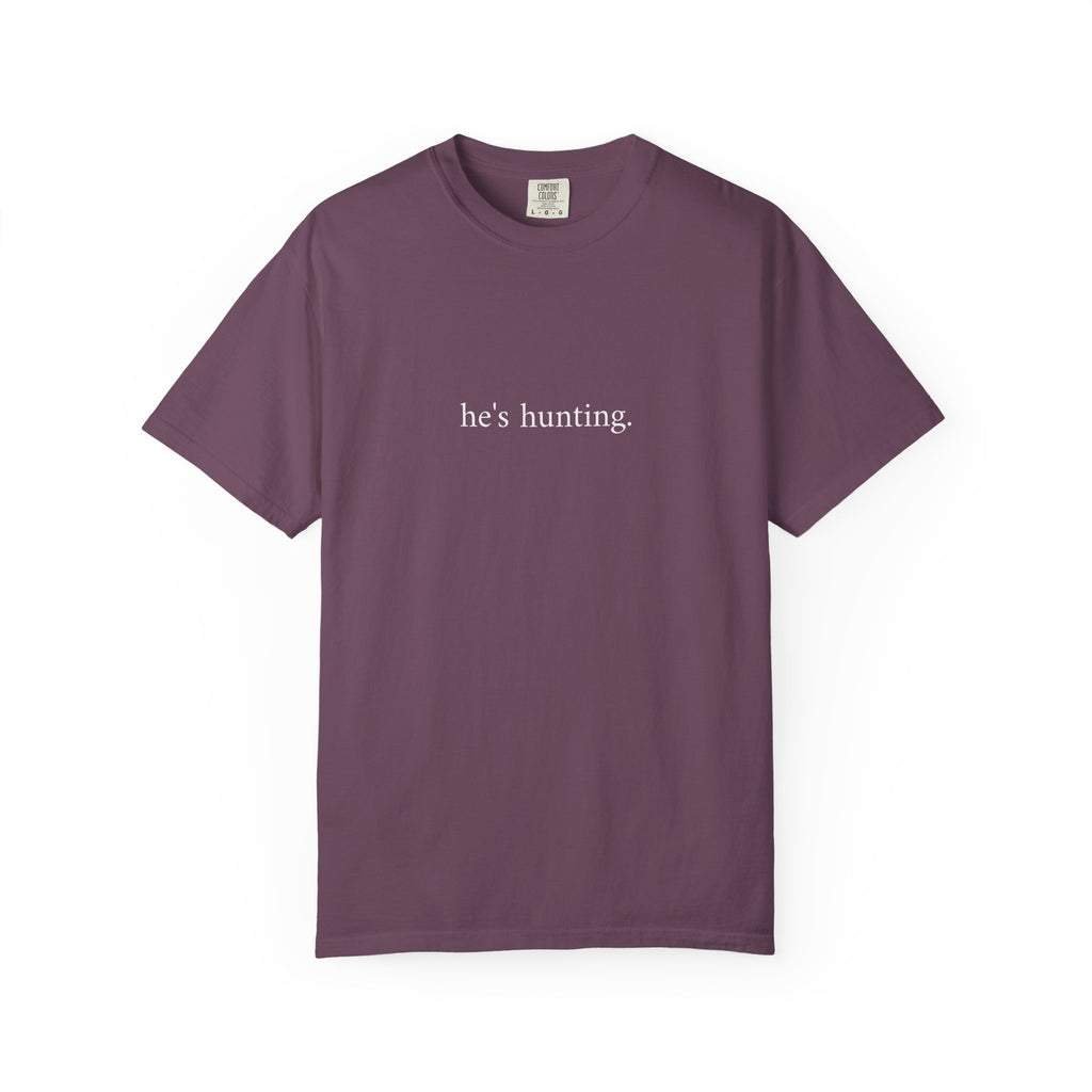 He's Hunting T-Shirt — Minimalist Hunting Tee for Outdoorsmen