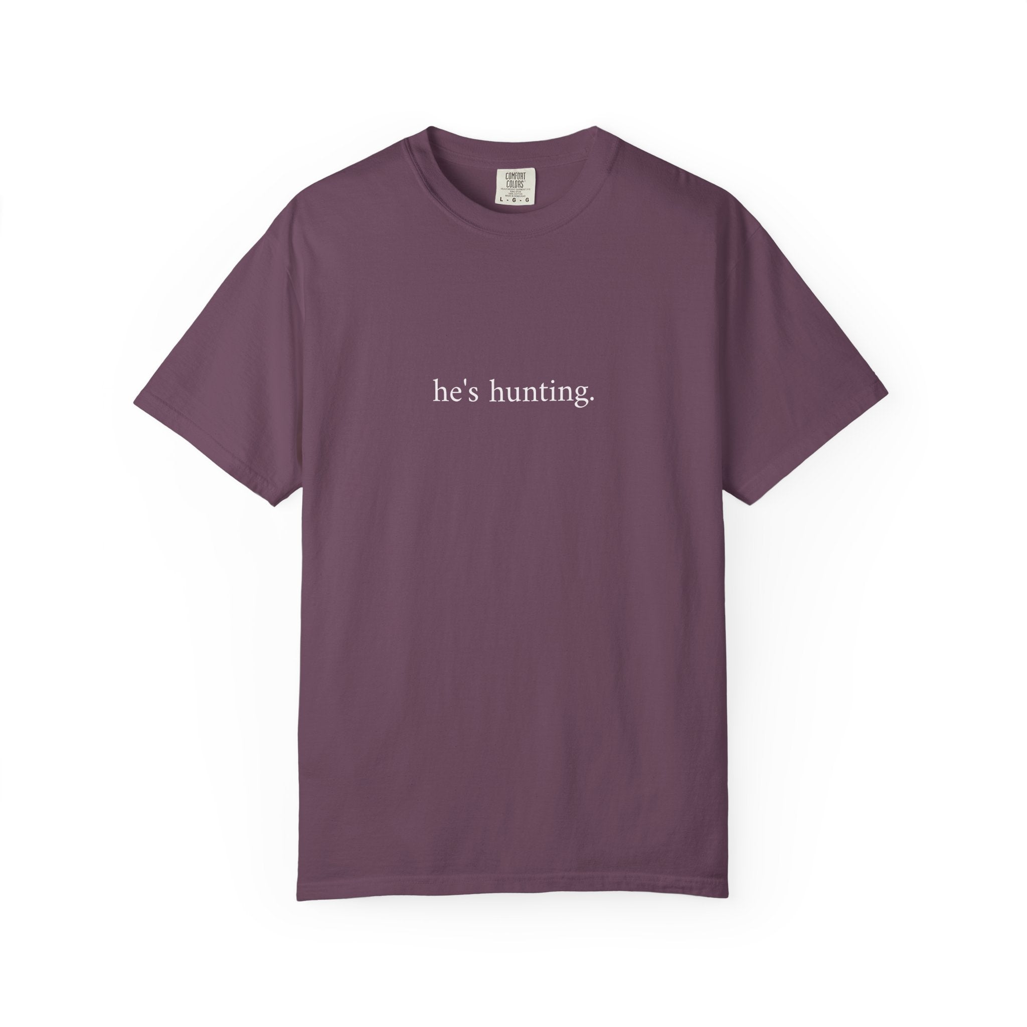 He's Hunting T-Shirt — Minimalist Hunting Tee for Outdoorsmen