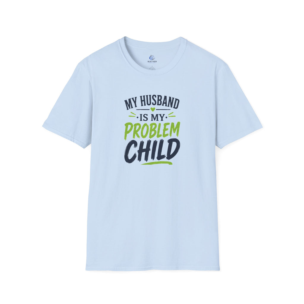 My Husband Is My Problem Child T-Shirt — Funny Marriage Humor Tee