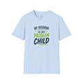 My Husband Is My Problem Child T-Shirt — Funny Marriage Humor Tee