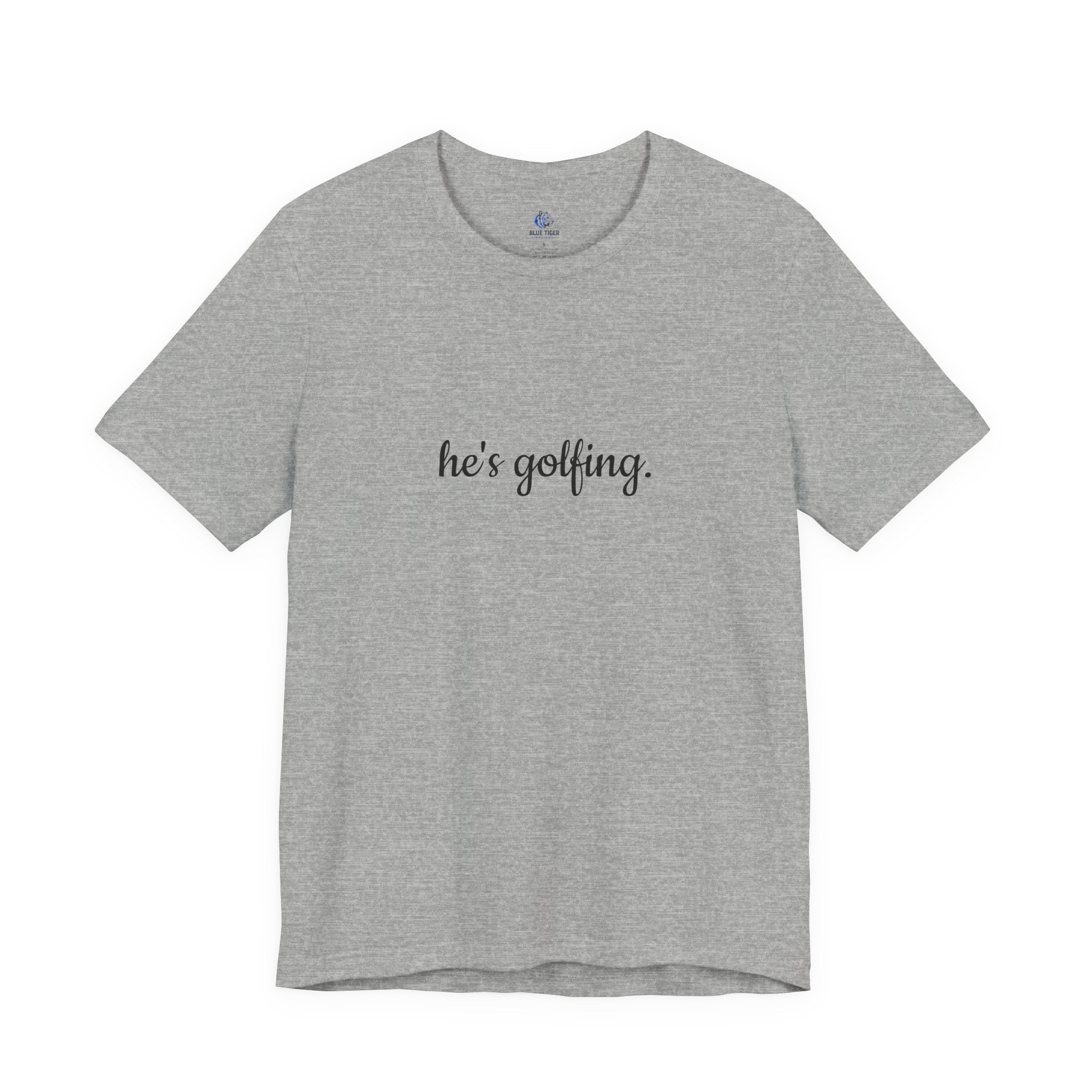 He's Golfing T‑Shirt — Funny Golf Lover Tee for Husband, Dad, or Boyfriend