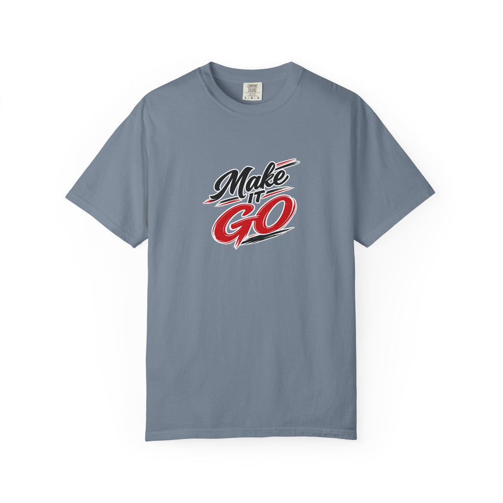 Make It Go T-Shirt — Motivational Graphic Tee