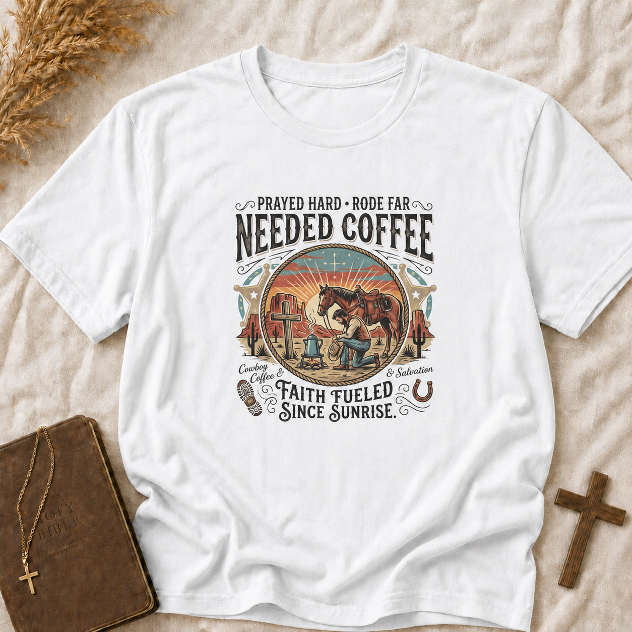 Needed Coffee T-Shirt — Prayed Hard Rode Far Rustic Western Coffee Tee