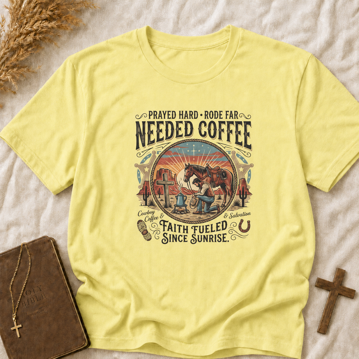 Needed Coffee T-Shirt — Prayed Hard Rode Far Rustic Western Coffee Tee