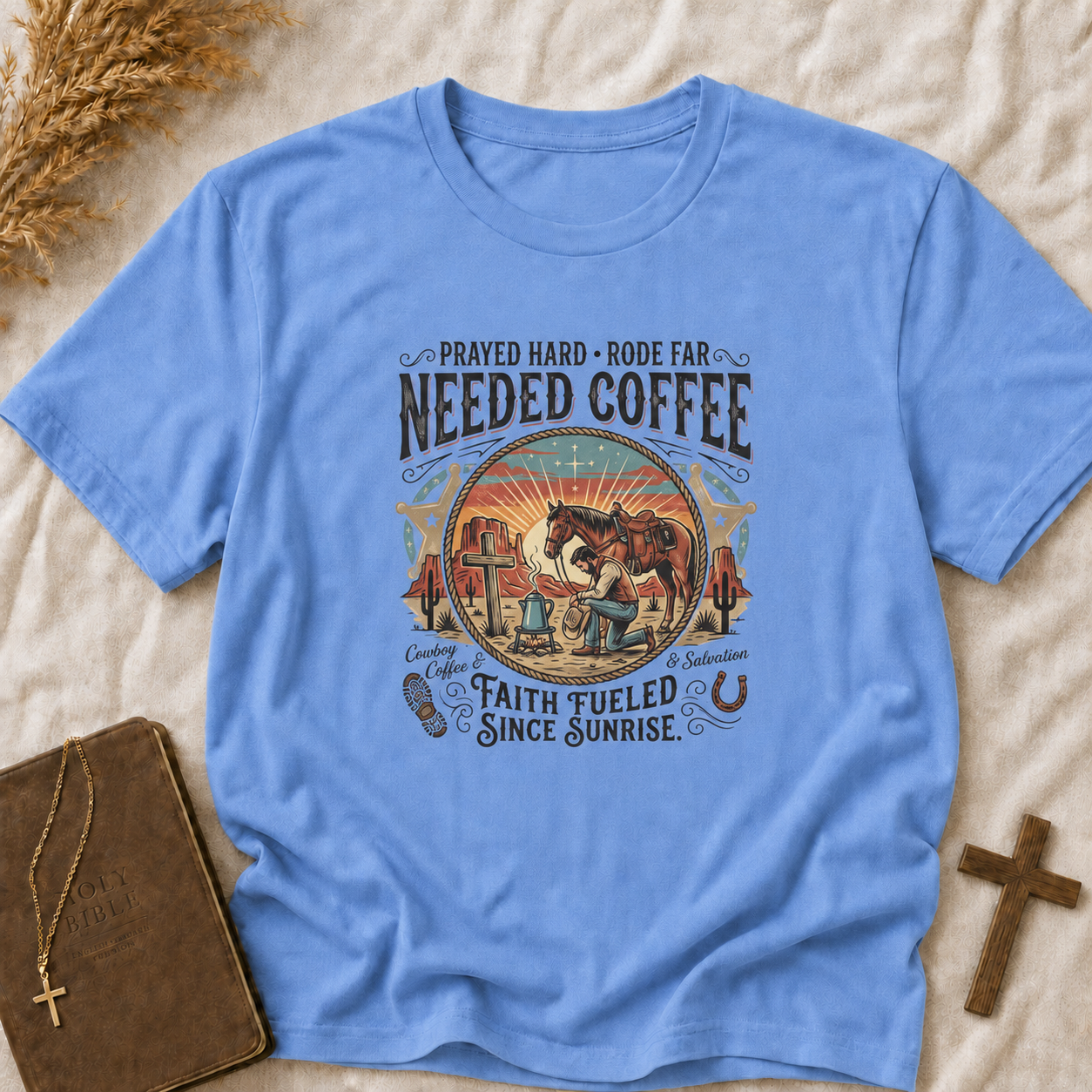 Needed Coffee T-Shirt — Prayed Hard Rode Far Rustic Western Coffee Tee