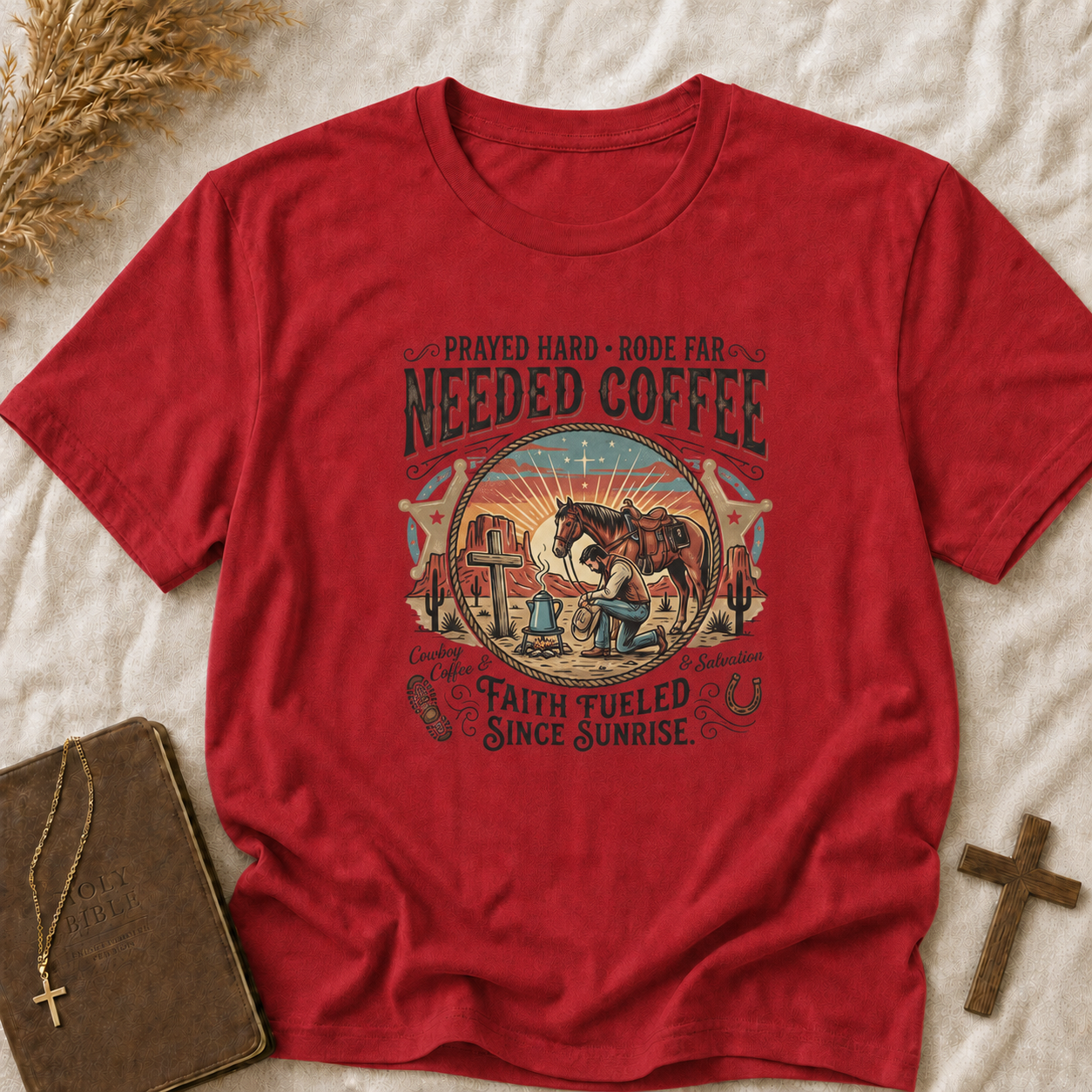 Needed Coffee T-Shirt — Prayed Hard Rode Far Rustic Western Coffee Tee