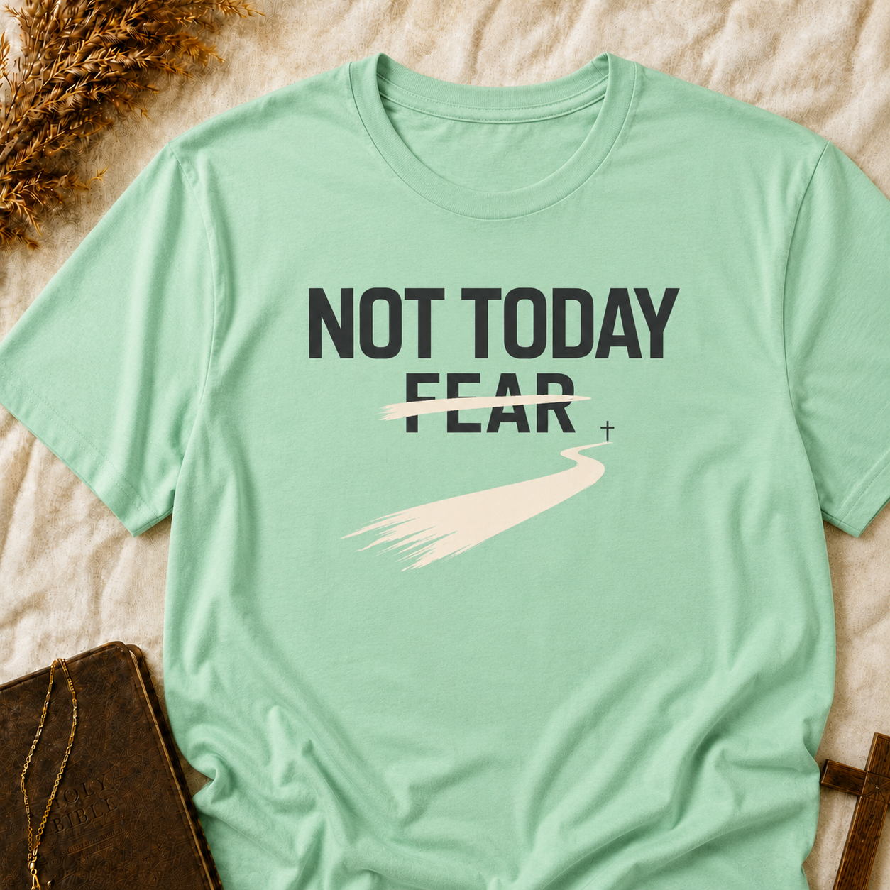 Not Today Fear T-Shirt — Inspirational Positive Message Tee