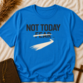 Not Today Fear T-Shirt — Inspirational Positive Message Tee