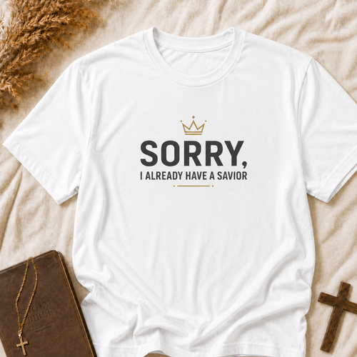 Christian 'Sorry I Already Have a Savior' T-Shirt