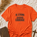 Be Strong and of Good Courage T-Shirt — Inspirational Christian Faith Tee