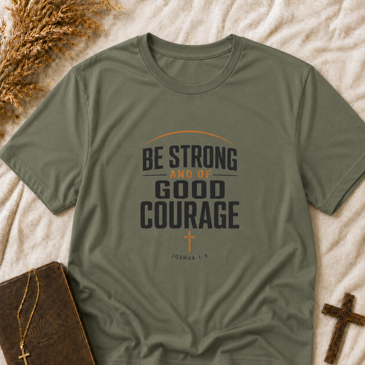 Be Strong and of Good Courage T-Shirt — Inspirational Christian Faith Tee