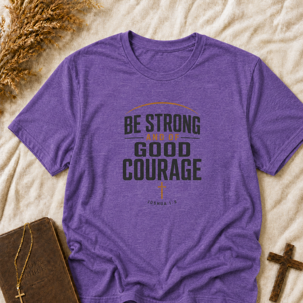 Be Strong and of Good Courage T-Shirt — Inspirational Christian Faith Tee