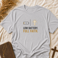 T-Shirt — Low Battery. Full Faith. Christian Faith Graphic Tee