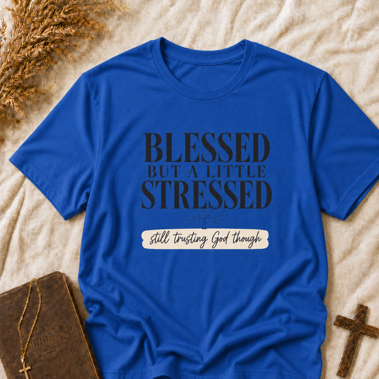 Blessed But A Little Stressed Tee — Faith-Inspired Casual Shirt