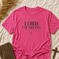 Christian Graphic T-Shirt — “Lord, I’m Trying” Faith Humor Tee