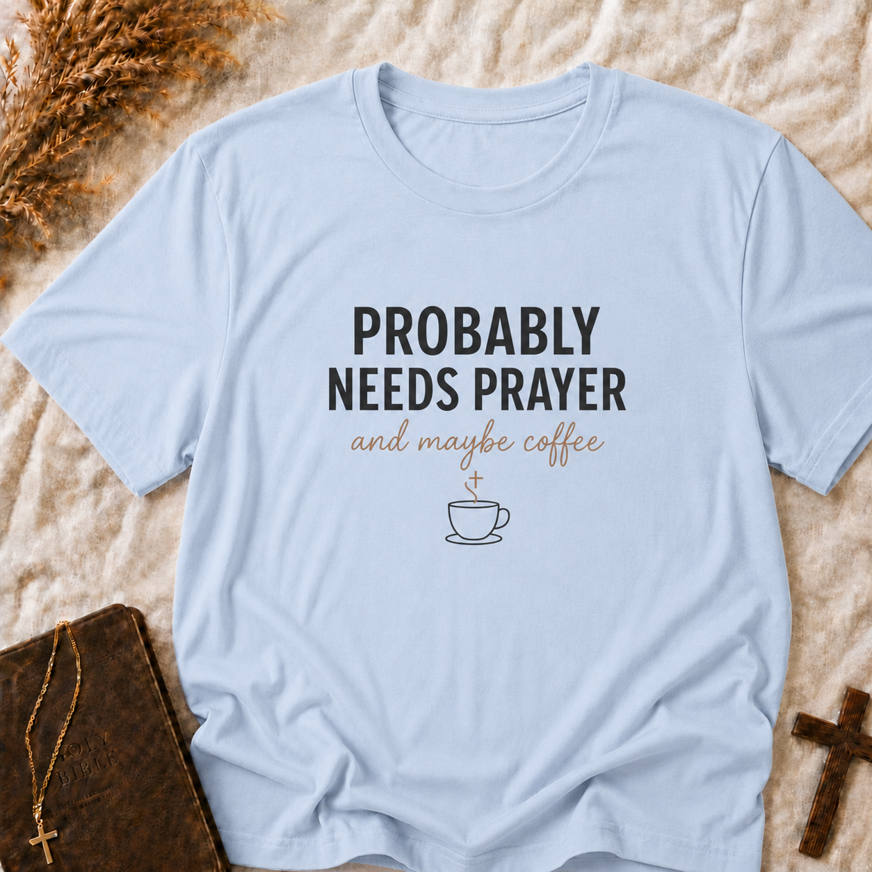 Probably Needs Prayer T-Shirt — "Probably Needs Prayer and Maybe Coffee" Christian Graphic Tee