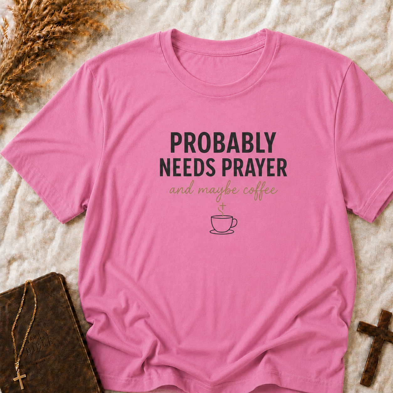 Probably Needs Prayer T-Shirt — "Probably Needs Prayer and Maybe Coffee" Christian Graphic Tee