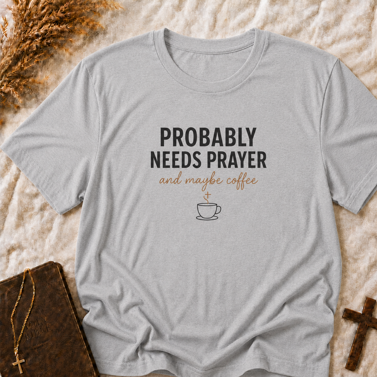 Probably Needs Prayer T-Shirt — "Probably Needs Prayer and Maybe Coffee" Christian Graphic Tee