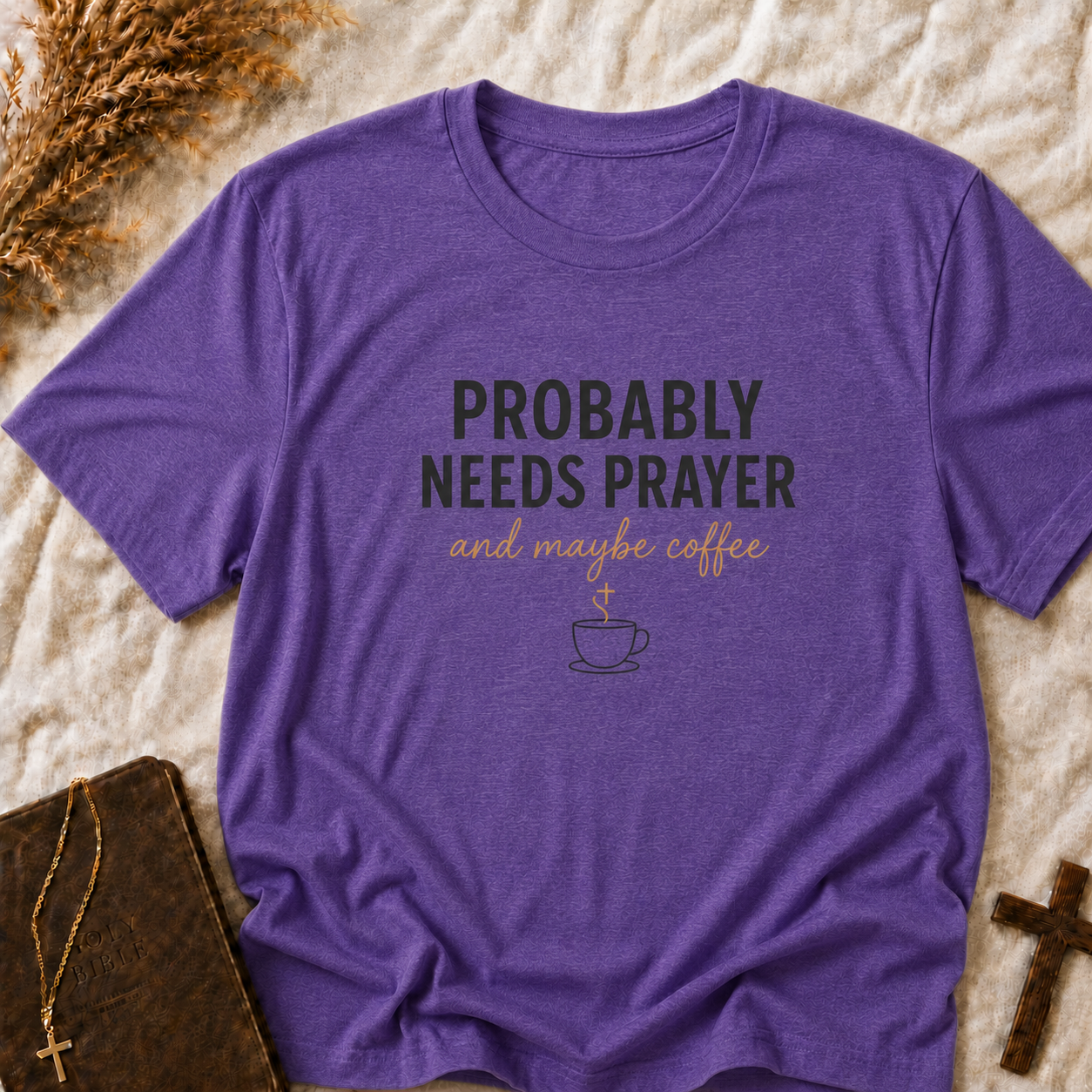 Probably Needs Prayer T-Shirt — "Probably Needs Prayer and Maybe Coffee" Christian Graphic Tee