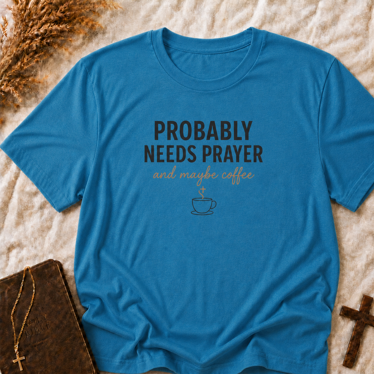 Probably Needs Prayer T-Shirt — "Probably Needs Prayer and Maybe Coffee" Christian Graphic Tee