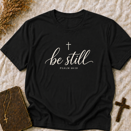 Be Still T-Shirt — Psalm 46:10 Christian Faith Tee