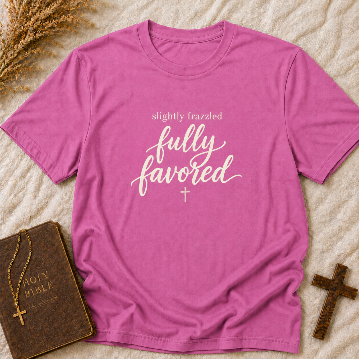 Slightly Frazzled Fully Favored T-Shirt — Inspirational Christian Graphic Tee