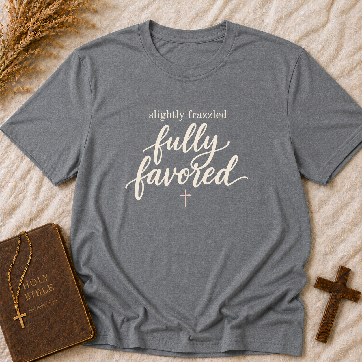 Slightly Frazzled Fully Favored T-Shirt — Inspirational Christian Graphic Tee