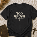 Too Blessed to Be Ugly About It T-Shirt