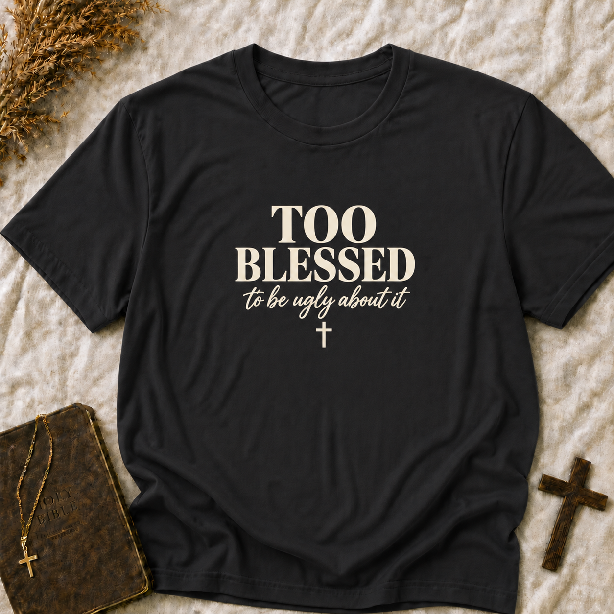Too Blessed to Be Ugly About It T-Shirt