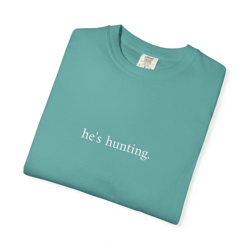 He's Hunting T-Shirt — Minimalist Hunting Tee for Outdoorsmen