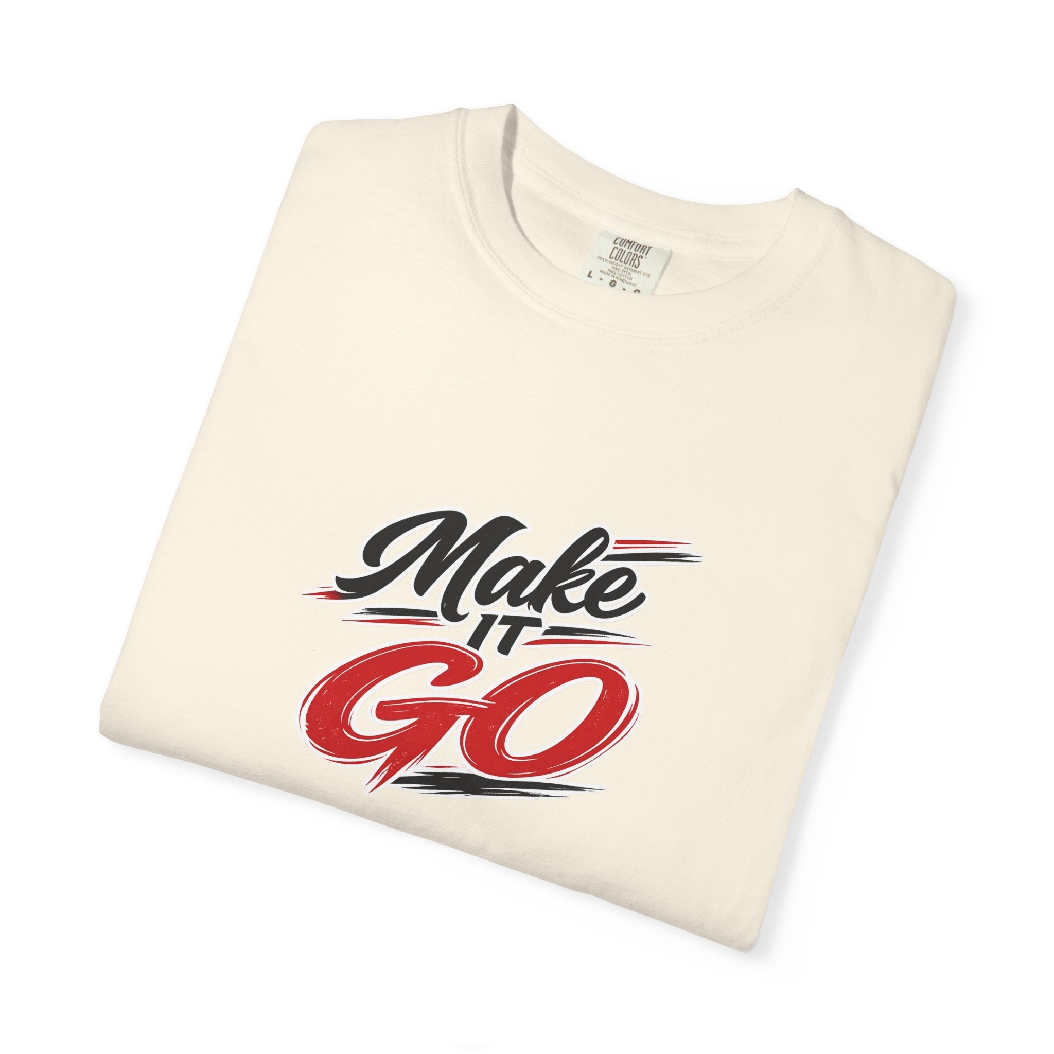 Make It Go T-Shirt — Motivational Graphic Tee