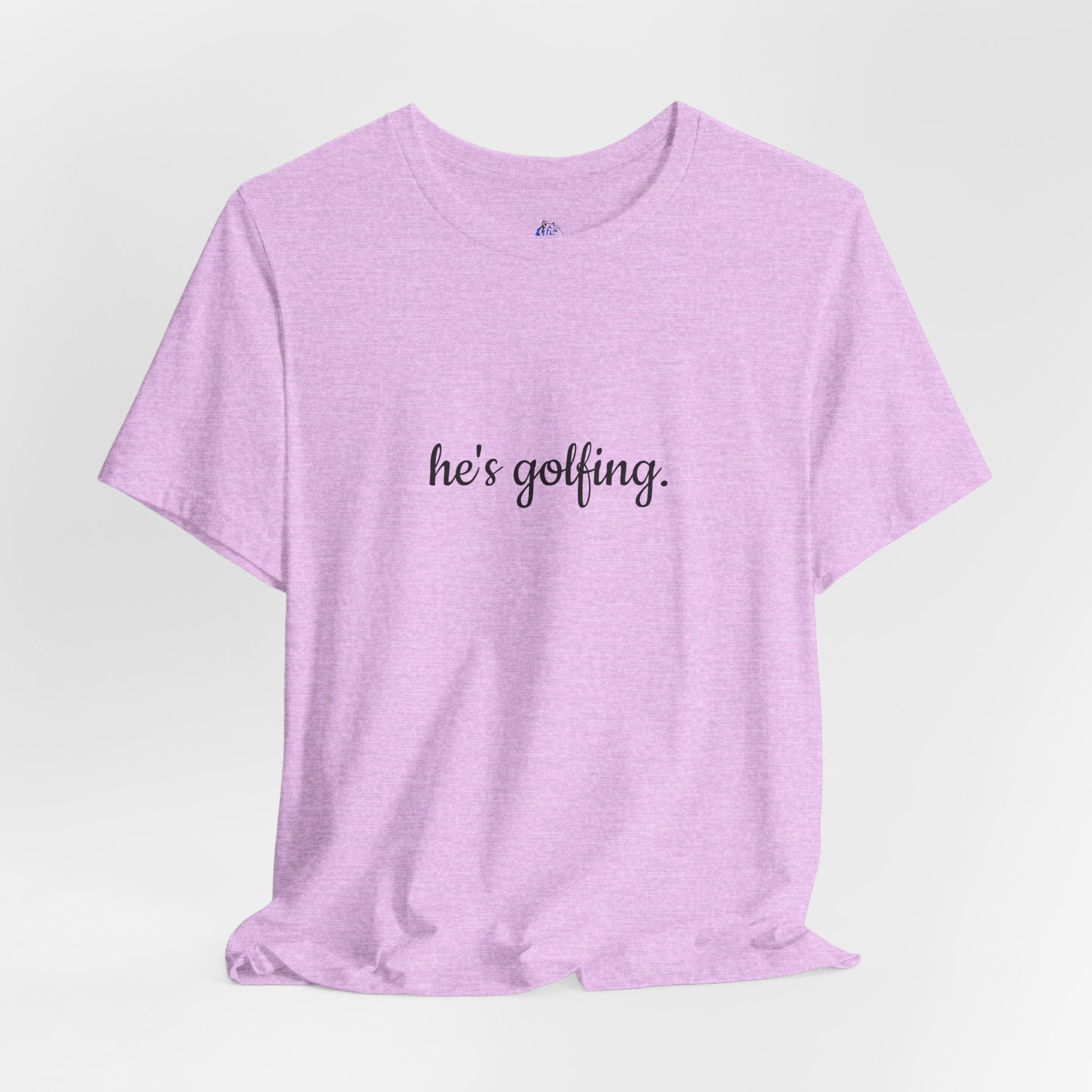 He's Golfing T‑Shirt — Funny Golf Lover Tee for Husband, Dad, or Boyfriend