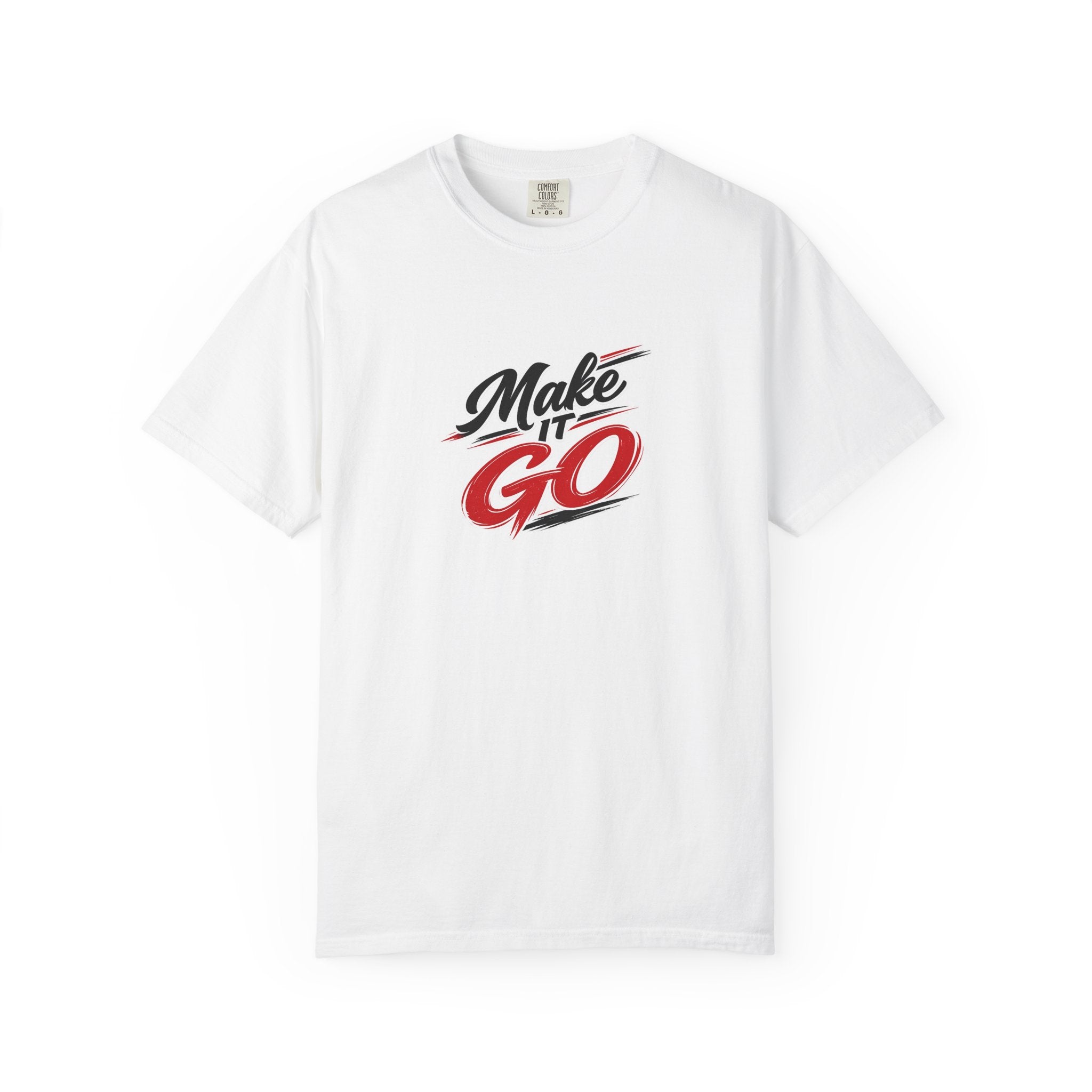 Make It Go T-Shirt — Motivational Graphic Tee