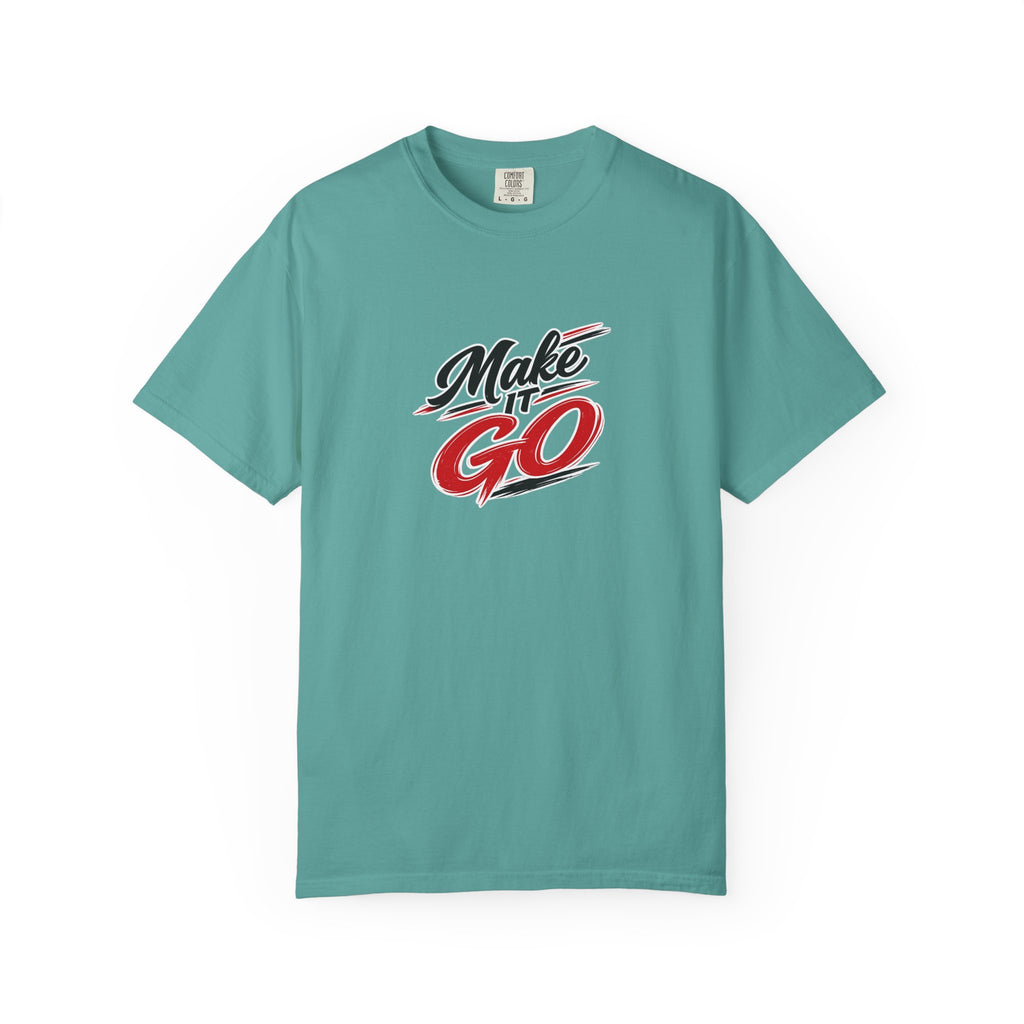 Make It Go T-Shirt — Motivational Graphic Tee