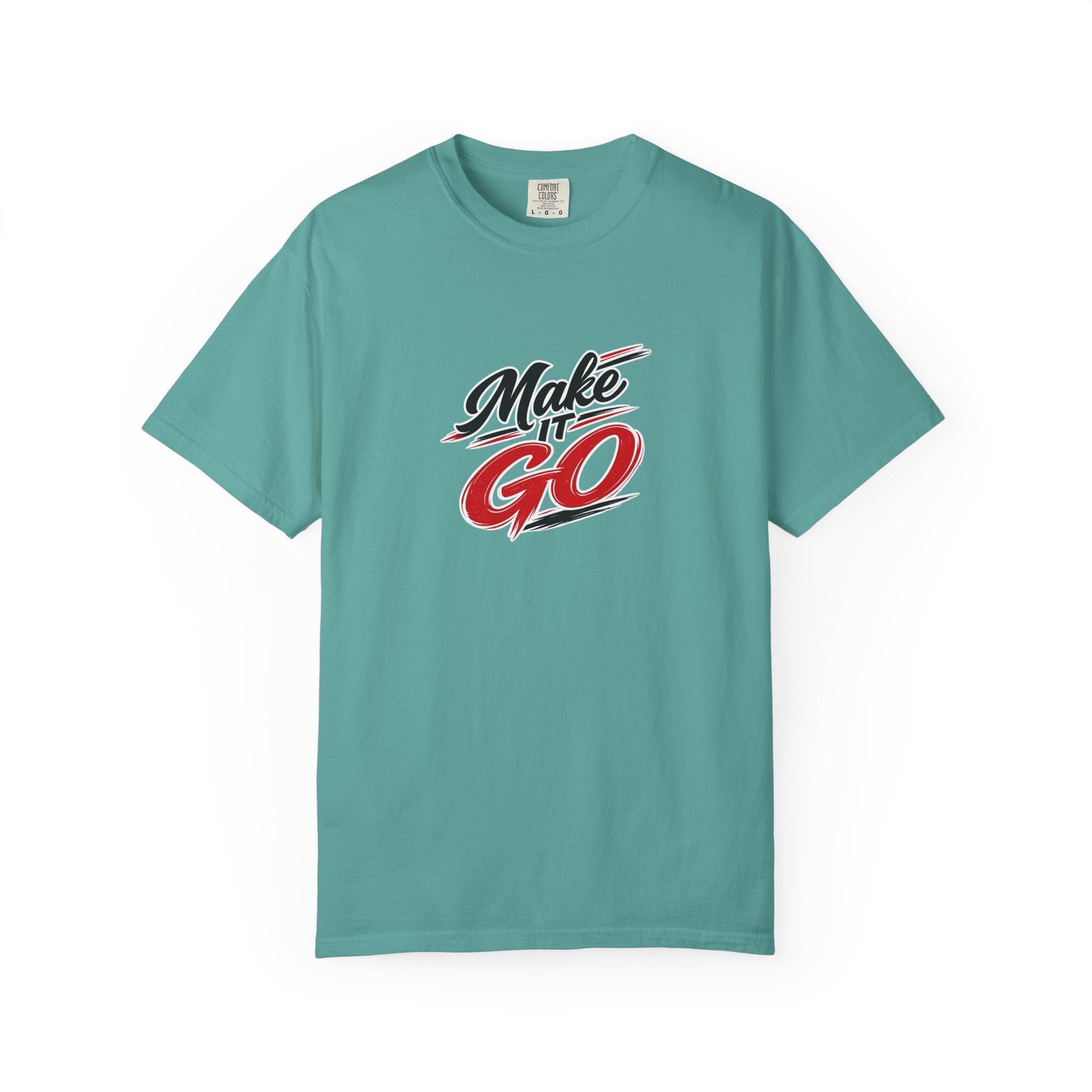 Make It Go T-Shirt — Motivational Graphic Tee